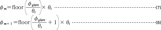 φm=floor(φglare/θi)×θi…(7) φm+1=floor(φglare/θi+1)×θi…(8)